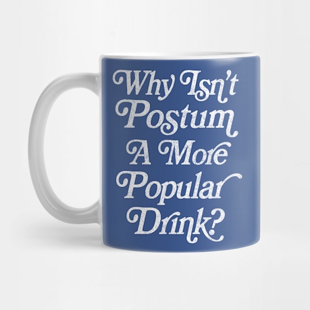 Why isn't Postum a more popular drink? George Costanza Obscure Quote by CultOfRomance